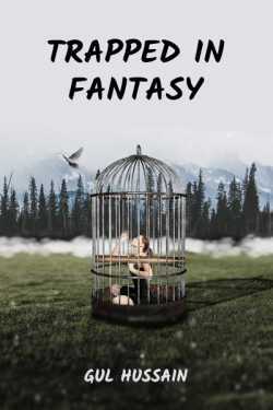 Trapped In Fantasy - 1 by Gul Hussain in English