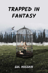 Trapped in fantasy by Gul Hussain in English