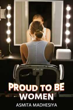 Proud to be woman.. by Asmita Madhesiya in English