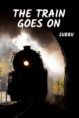The Train Goes On ... by Subbu in English