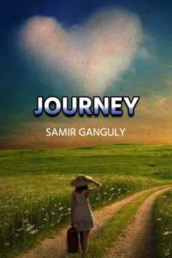 Journey by SAMIR GANGULY in English