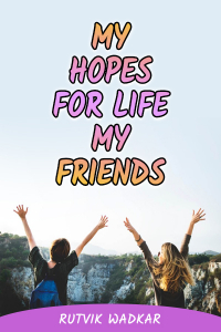 My Hopes for Life - My Friends