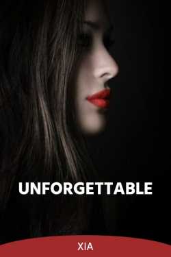 UNFORGETTABLE - 1 by xia in English