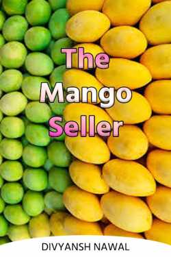 The mango seller by Divyansh Nawal in English