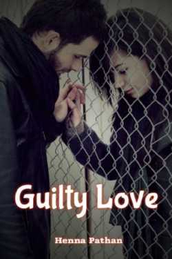 Guilty Love - 3 by Heena_Pathan in English