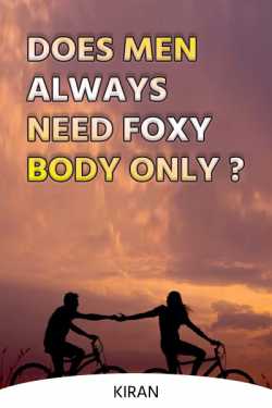 Does men always need foxy body only ? by Kiran in English