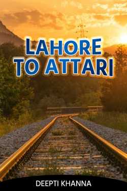 Lahore to Attari by Deepti Khanna in English