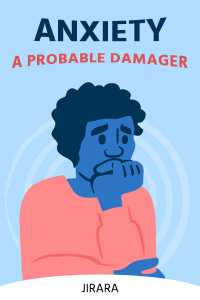 Anxiety-A Probable Damager