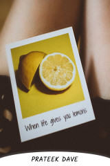 When life gives you lemons ... by Prateek  Dave in English