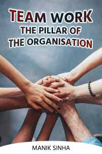 Team Work The Pillar of The Organisation.