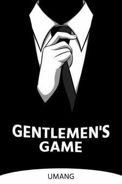 Gentlemen&#39;s Game - Part 1 by Umang in English