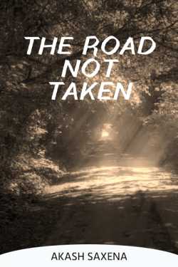 THE ROAD NOT TAKEN by Akash Saxena "Ansh" in English