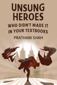 Unsung Heroes - Who didn&#39;t made it in your textbooks - 1