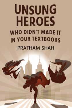 Unsung Heroes - Who didn't made it in your textbooks - 1 by Pratham Shah in English
