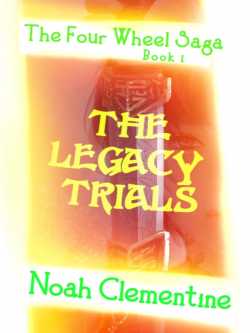 The Four Wheel Saga Book - 1 - THE LEGACY TRIALS