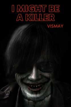 I MIGHT BE A KILLER - 1 by Vismay in English