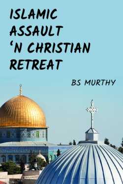 Islamic Assault ‘n Christian Retreat by BS Murthy in English