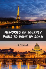 Memories of Journey - Paris to Rome by Road by S Sinha in English