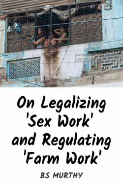 On Legalizing &#39;Sex Work&#39; and Regulating &#39;Farm Work&#39; by BS Murthy in English