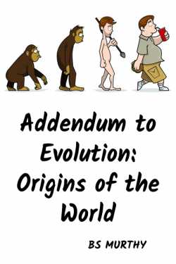 Addendum to Evolution Origins of the World by BS Murthy in English