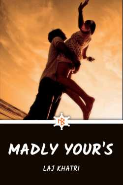 Laj Khatri द्वारा लिखित  Madly Your's - 1 बुक Hindi में प्रकाशित