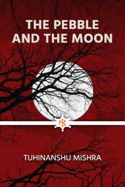 The Pebble And The Moon - 1 by TUHINANSHU MISHRA in English