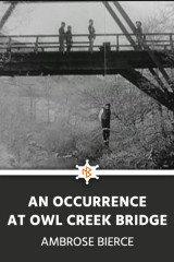 AN OCCURRENCE AT OWL CREEK BRIDGE by Ambrose Bierce in English
