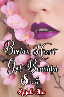 Broken Heart Got Beautiful Smile by Anjali Jha in English