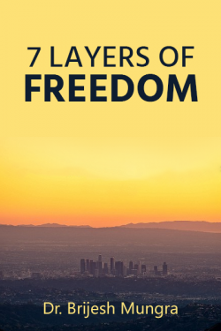 7 LAYERS OF FREEDOM - 1 by Dr. Brijesh Mungra in English