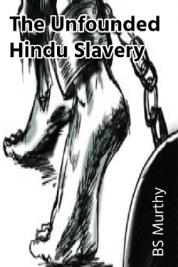 The Unfounded Hindu Slavery by BS Murthy in English