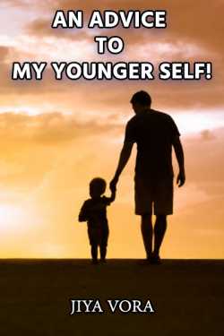 An advice To My Younger Self! by Jiya Vora in English