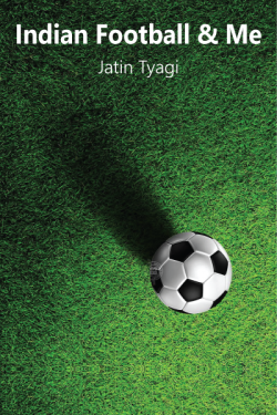 Indian Football and Me by Jatin Tyagi in English
