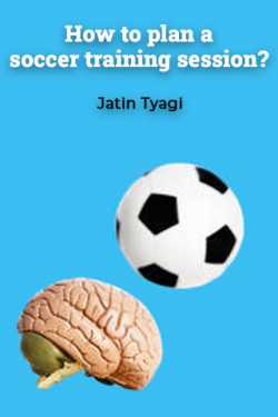How to plan a soccer training session? by Jatin Tyagi in English