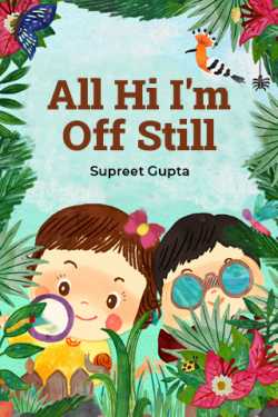 All Hi I&#39;m Off Still by Supreet Gupta in English