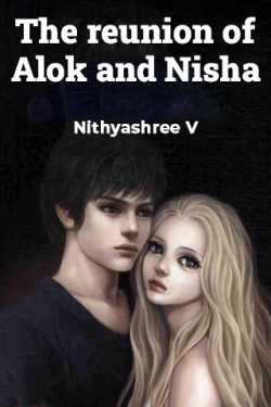 The reunion of Alok and Nisha - Part-1 by Nithyashree V in English