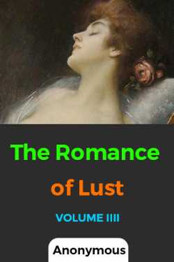 The Romance of Lust - VOLUME IIII - Part - 1 by Anonymous in English