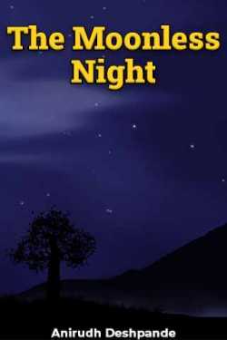 The Moonless Night by Anirudh Deshpande in English
