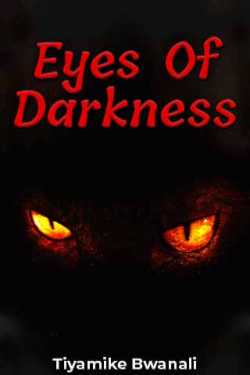 Eyes Of Darkness by Tiyamike Bwanali in English