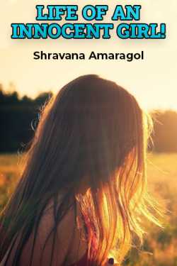 LIFE OF AN INNOCENT GIRL! by Shravana Amaragol in English