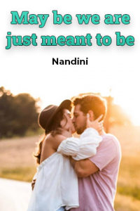 May be we are just meant to be - 5 - Last Part