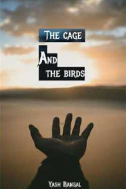 The Cage And The Birds-Flash Fiction by Yash Bansal in English