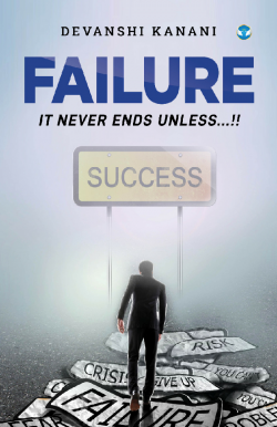FAILURE, IT NEVER ENDS UNLESS... - 1 by Devanshi Kanani in English