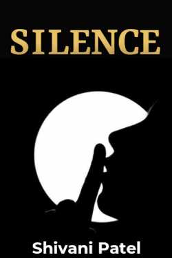 SILENCE by Shivani Patel in English