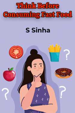 Think Before Consuming  Fast Food by S Sinha in English
