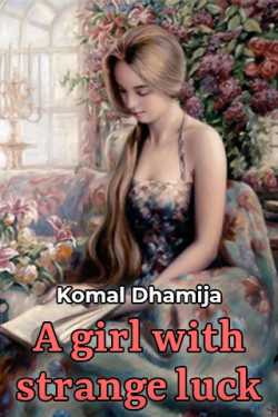 A girl with strange luck - 1 by Komal Dhamija in English