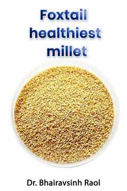 Foxtail healthiest millet by Dr. Bhairavsinh Raol in English