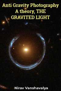Anti Gravity Photography. - 1 - A theory, THE GRAVITED LIGHT