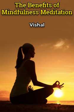 The Benefits of Mindfulness Meditation by Vishal in English