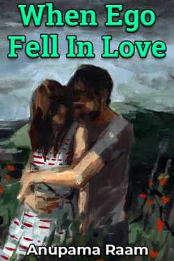 When Ego Fell In Love - Part 1 by Anupama Raam in English