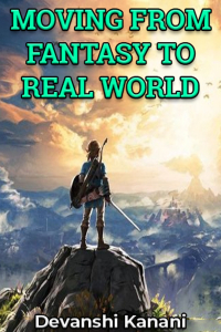 MOVING FROM FANTASY TO REAL WORLD